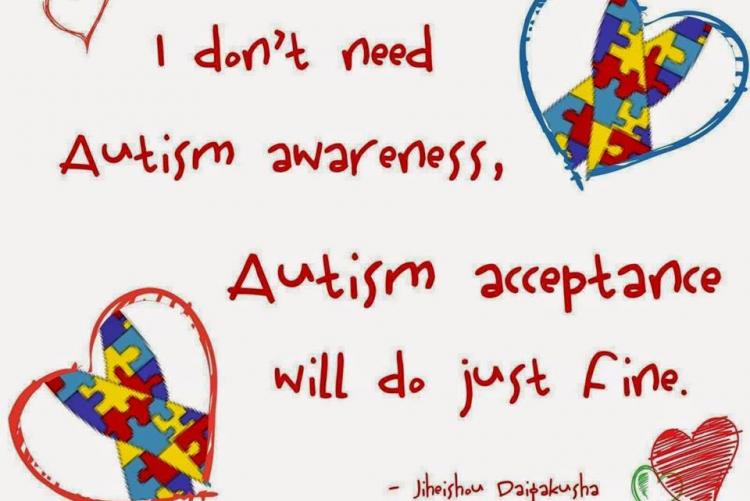 "I don't need Autism awareness. Autism acceptance will do just fine."   -Jiheishou Daigakusha