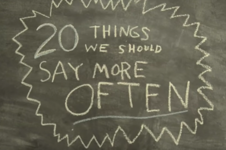 Μαυροπίνακας που γράφει "20 things we should say more often"